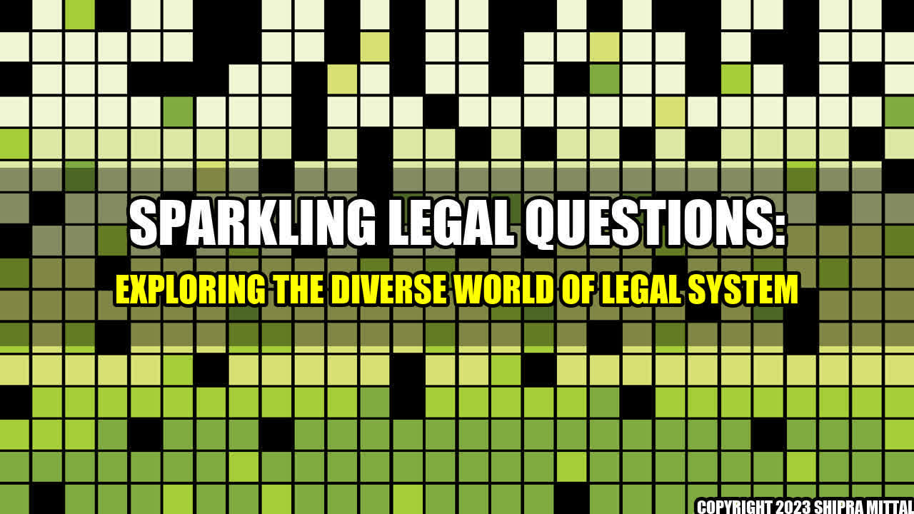 +Sparkling Legal Questions: Exploring the Diverse World of Legal System+