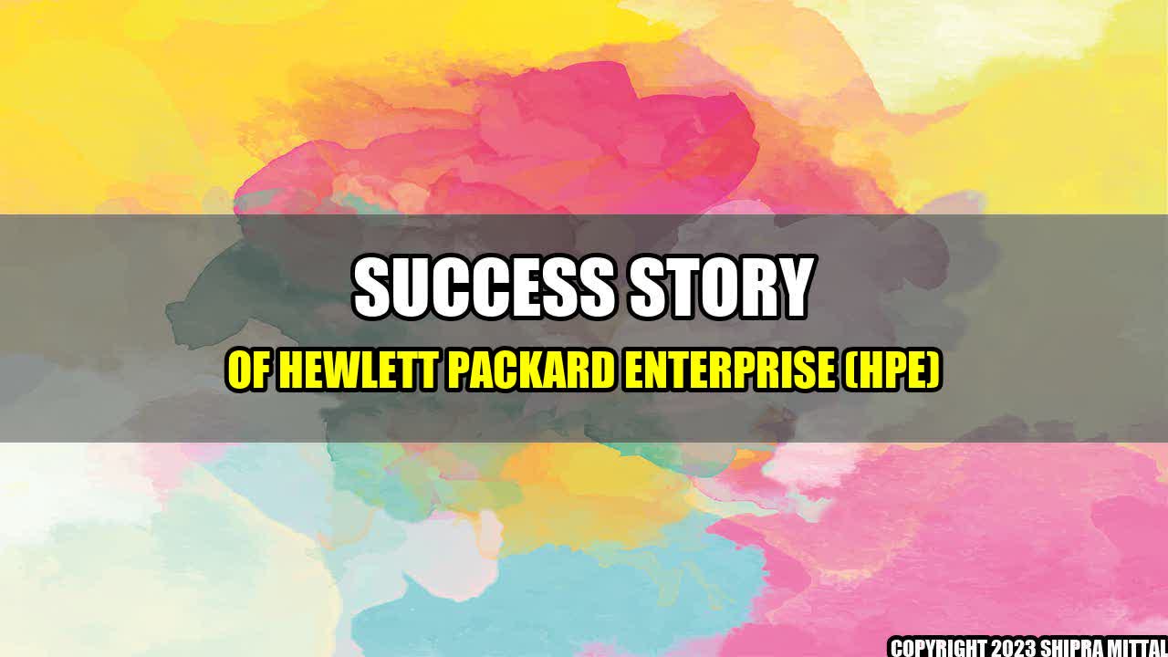 +Success Story of Hewlett Packard Enterprise (HPE)+