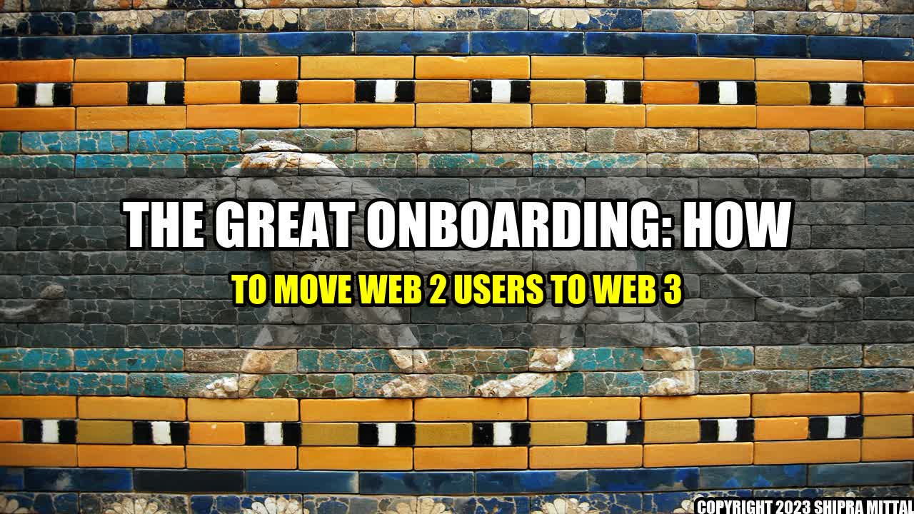 +The Great Onboarding: How To Move Web 2 Users to Web 3+