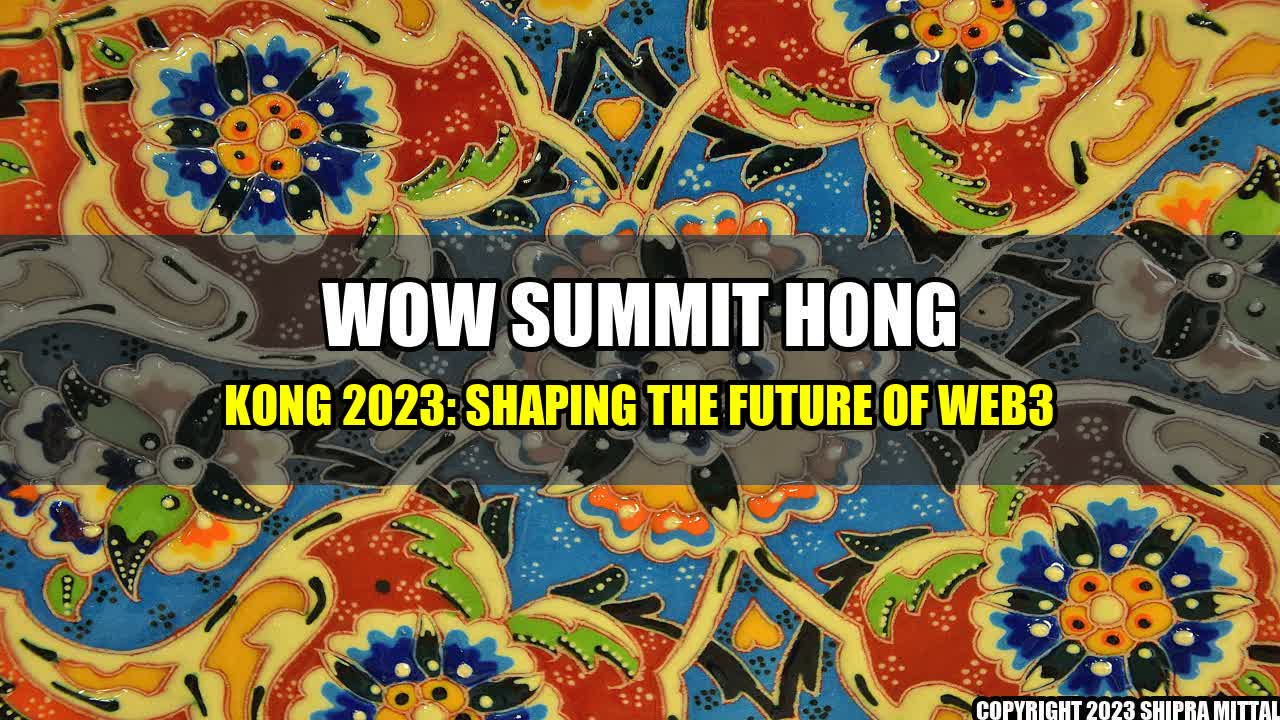 +WOW Summit Hong Kong 2023: Shaping the Future of Web3+