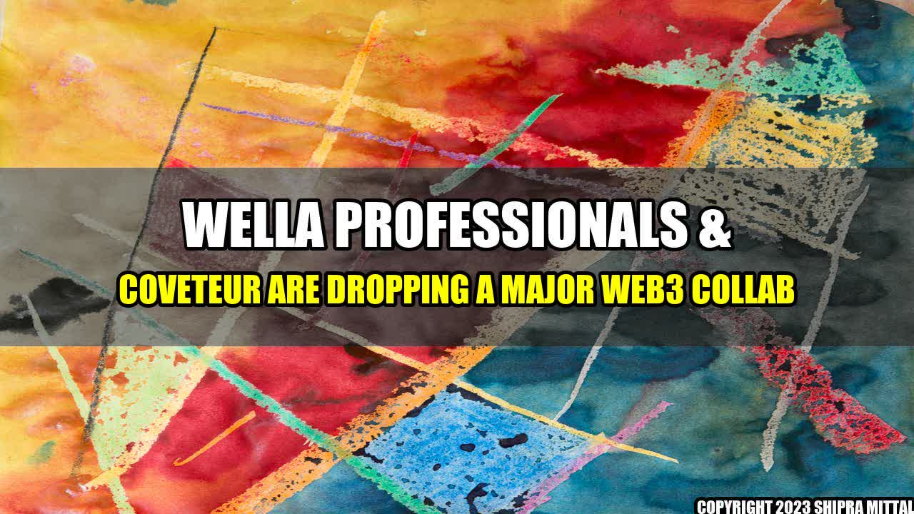 +Wella Professionals & Coveteur Are Dropping a Major Web3 Collab+