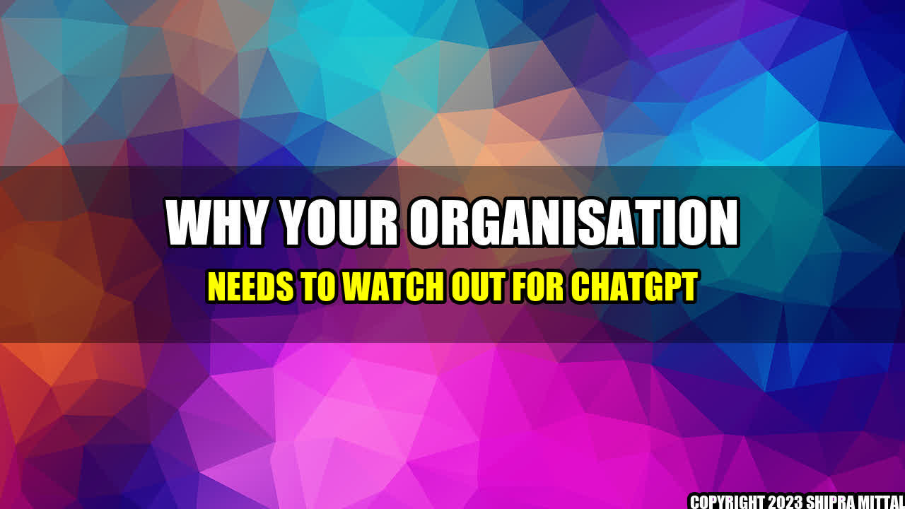 +Why Your Organisation Needs to Watch Out for ChatGPT+