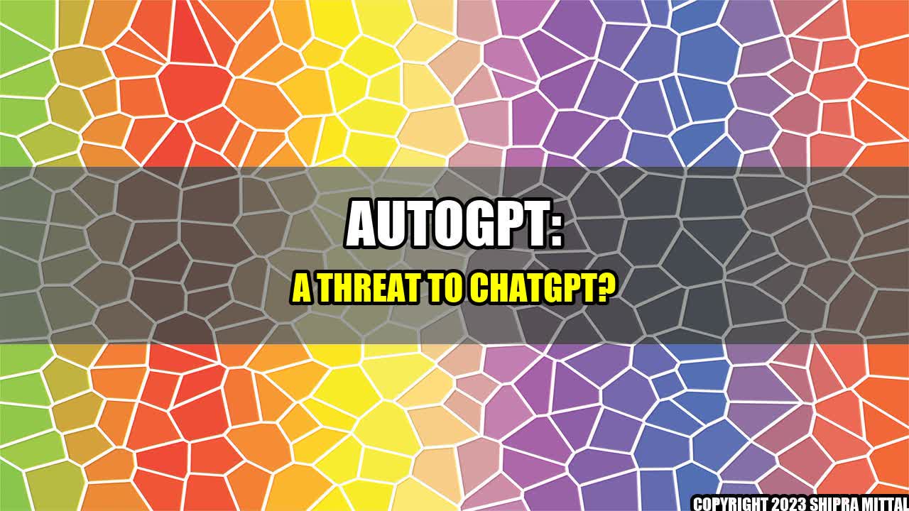 +AutoGPT: A Threat to ChatGPT?+