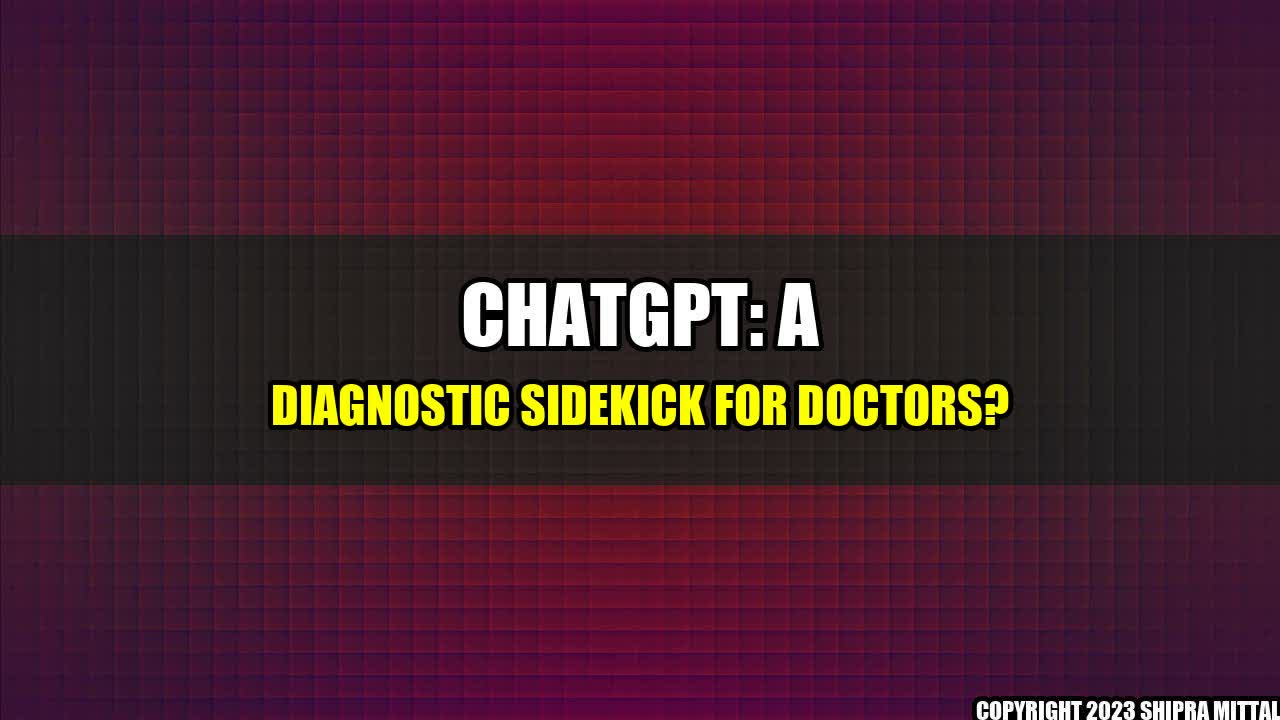 +ChatGPT: A Diagnostic Sidekick for Doctors?+