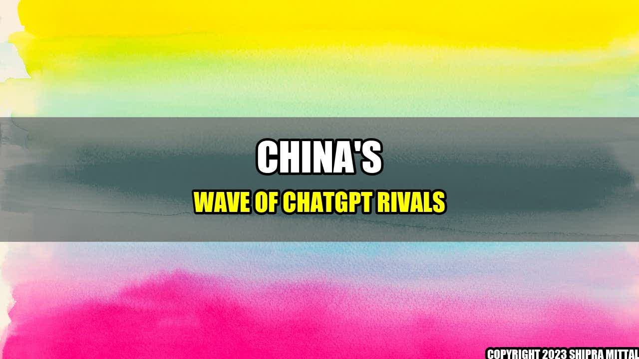 +China's Wave of ChatGPT Rivals+