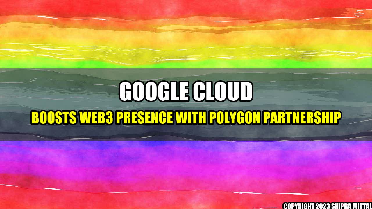 +Google Cloud Boosts Web3 Presence With Polygon Partnership+