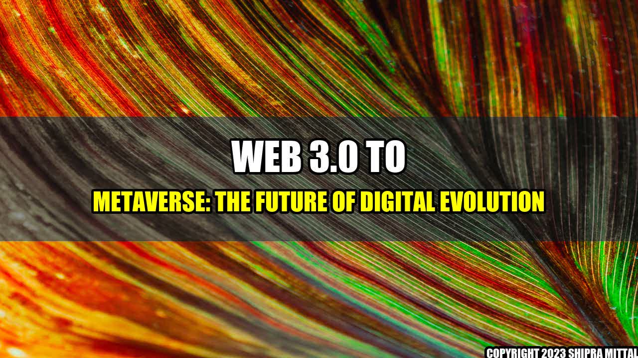 +Web 3.0 to Metaverse: The Future of Digital Evolution+