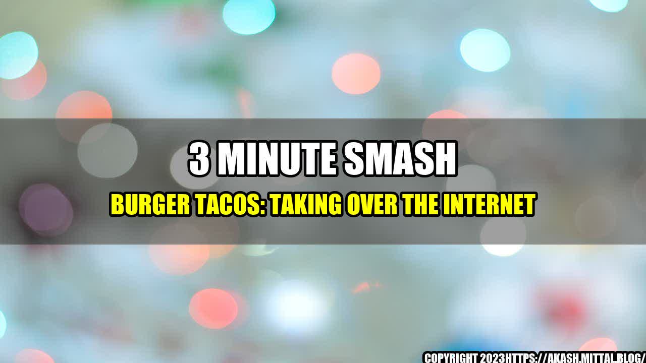 +3-Minute-Smash-Burger-Tacos-Taking-Over-the-Internet+