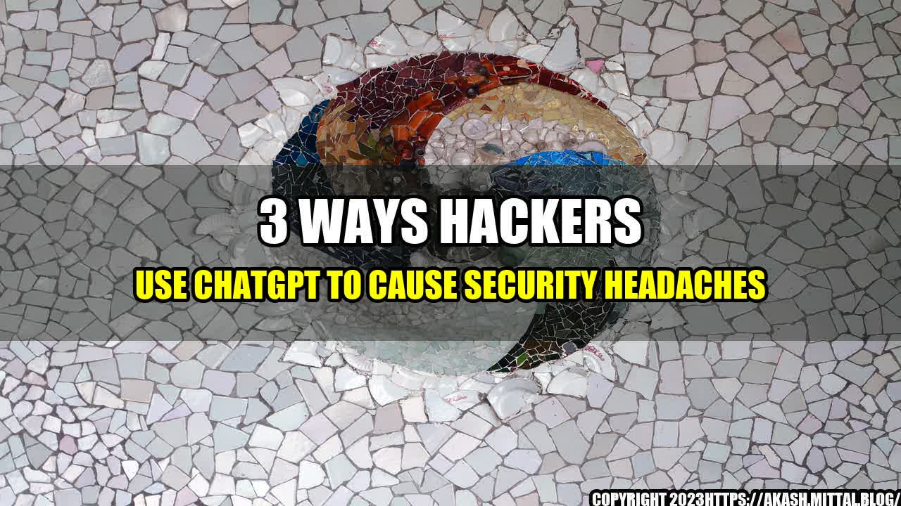 +3-Ways-Hackers-Use-ChatGPT-to-Cause-Security-Headaches+