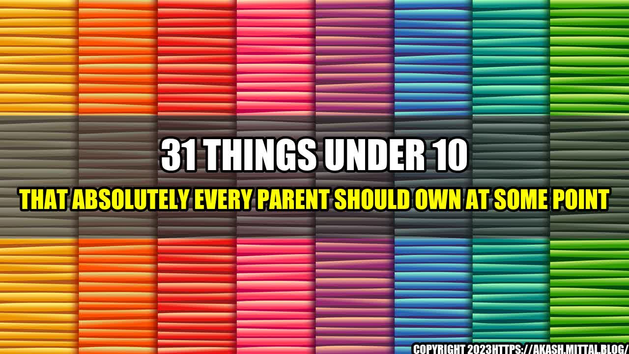 +31-Things-Under-10-That-Absolutely-Every-Parent-Should-Own-At-Some-Point+