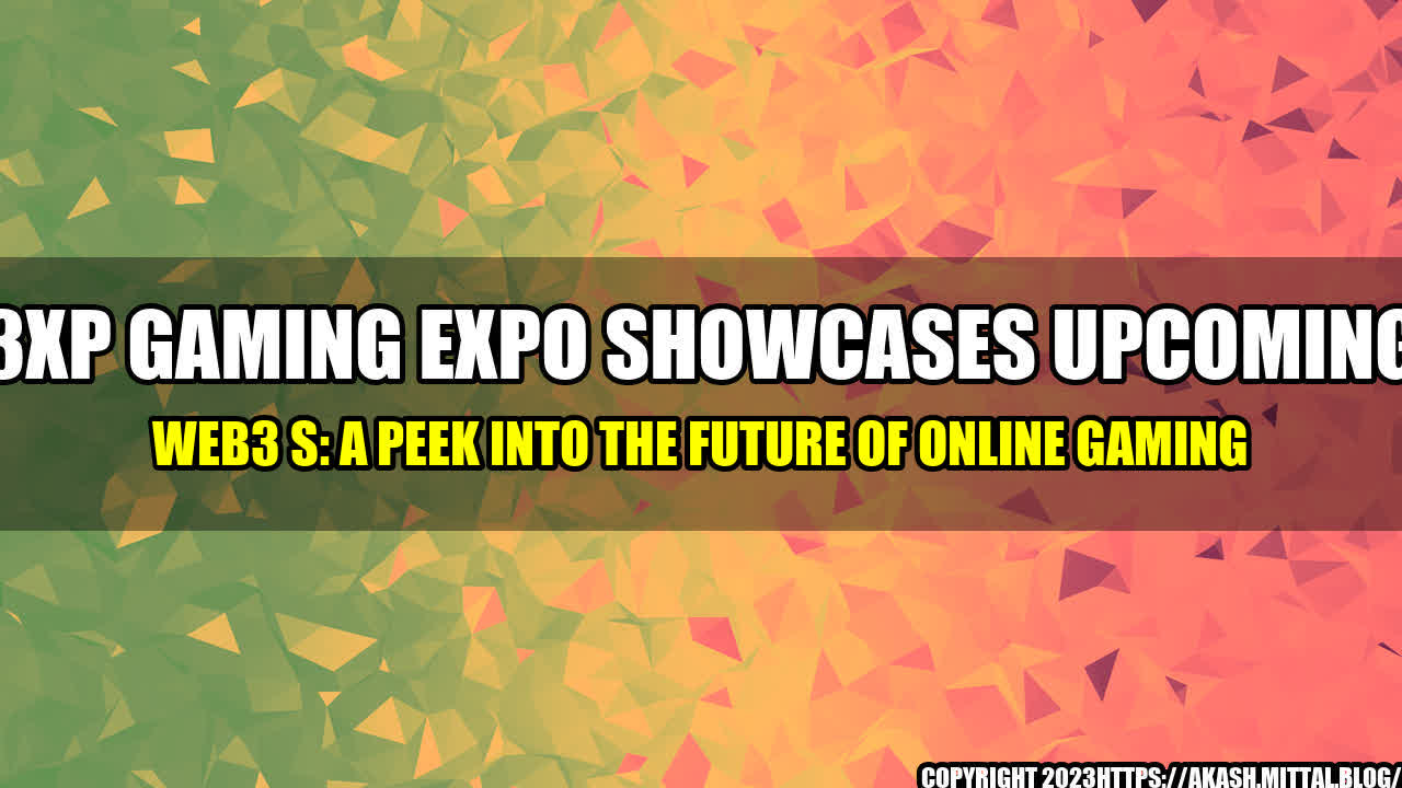 +3XP-Gaming-Expo-Showcases-Upcoming-Web3-s-A-Peek-into-the-Future-of-Online-Gaming+