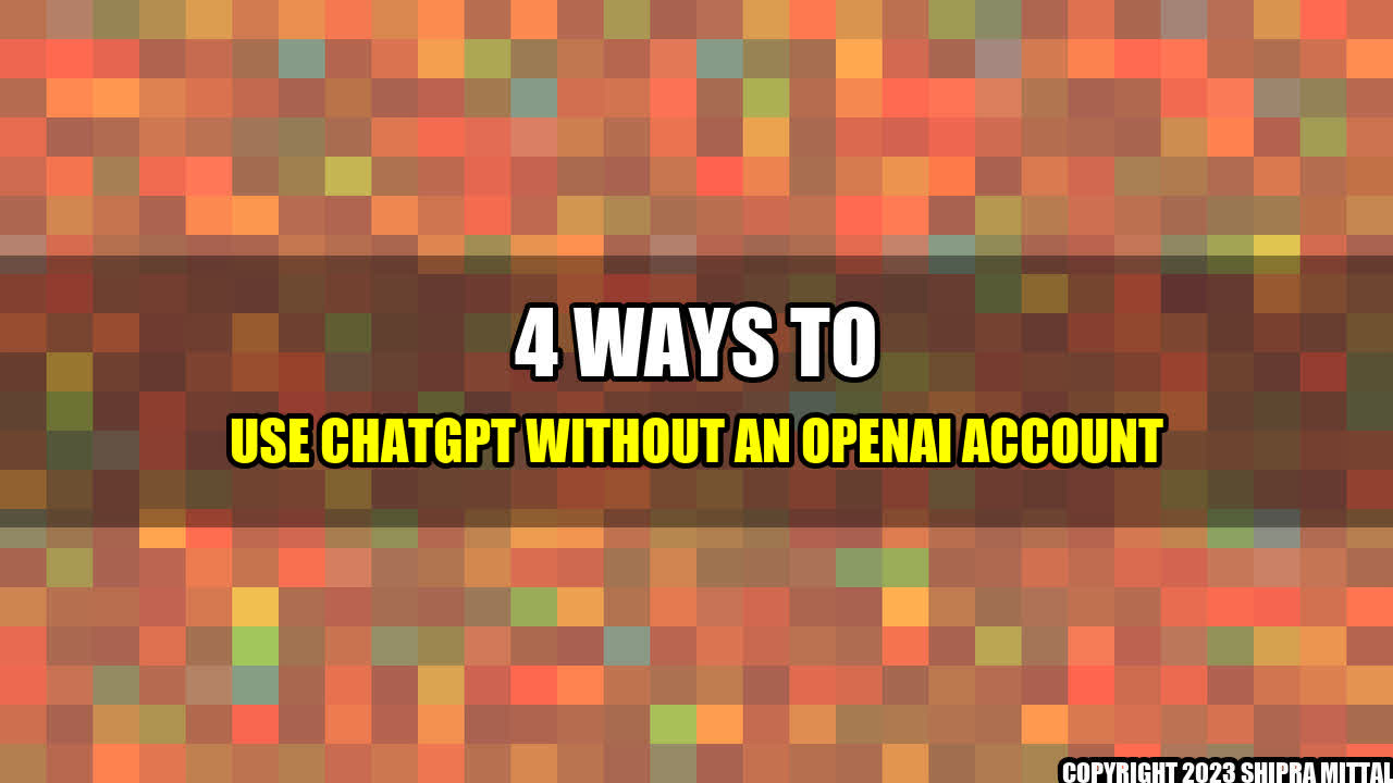 +4-Ways-to-Use-ChatGPT-Without-an-OpenAI-Account+