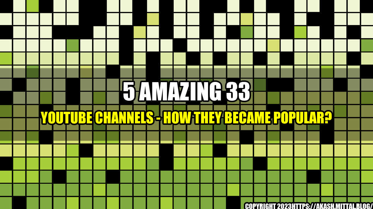 +5-Amazing-33-YouTube-Channels-How-They-Became-Popular+