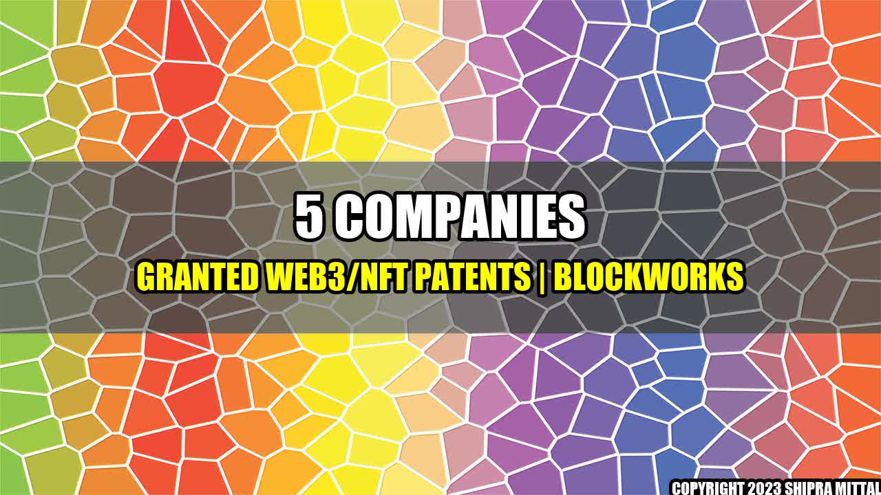 +5-Companies-Granted-Web3-NFT-Patents-Blockworks+