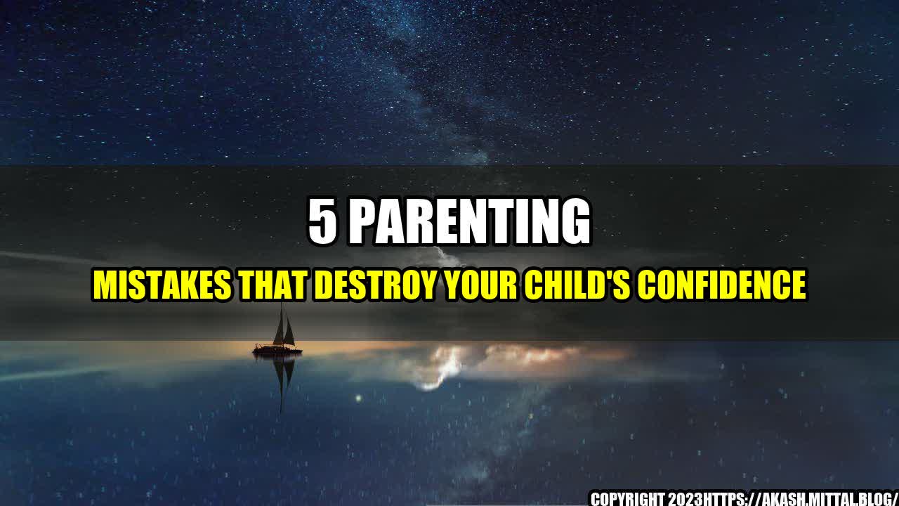 +5-Parenting-Mistakes-That-Destroy-Your-Child-s-Confidence+