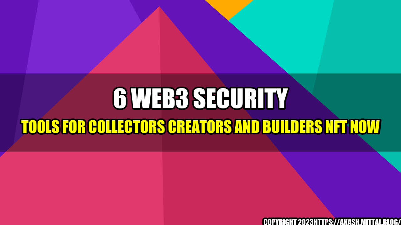 +6-Web3-Security-Tools-for-Collectors-Creators-and-Builders-NFT-Now+