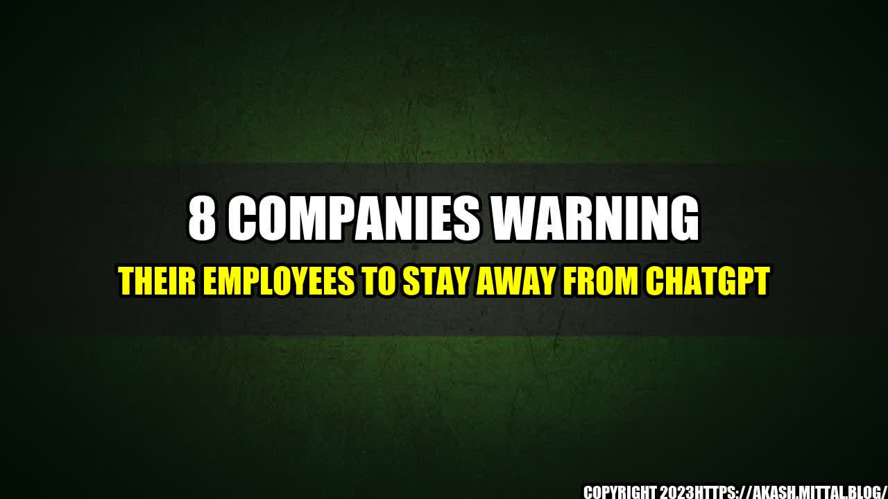 +8-Companies-Warning-Their-Employees-to-Stay-Away-From-ChatGPT+