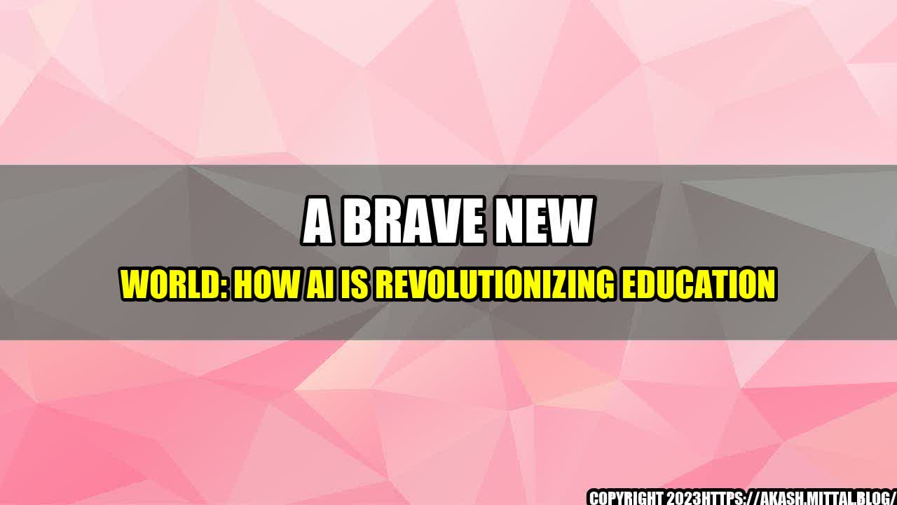 +A-Brave-New-World-How-AI-is-Revolutionizing-Education+