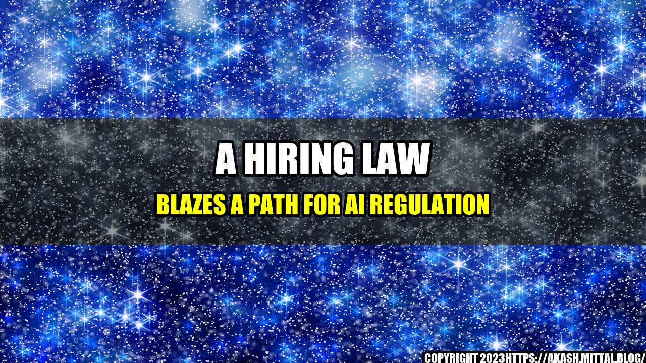 +A-Hiring-Law-Blazes-a-Path-for-AI-Regulation+