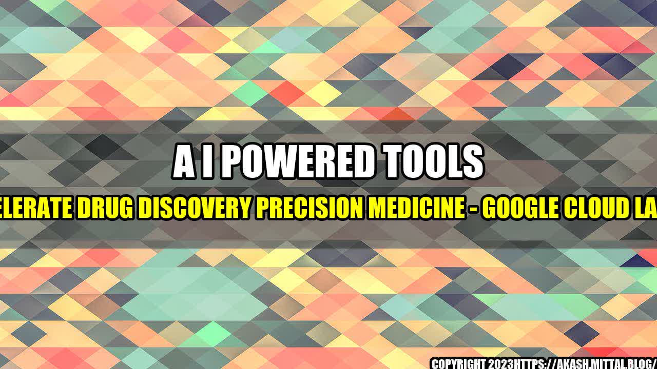 +A-I-powered-tools-to-accelerate-drug-discovery-precision-medicine-Google-Cloud-launches+