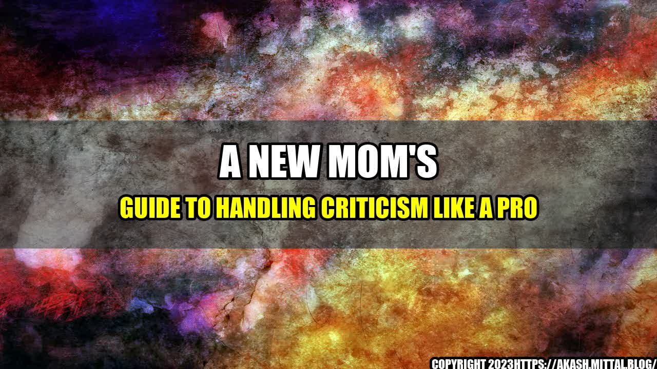 +A-New-Mom-s-Guide-to-Handling-Criticism-Like-a-Pro+