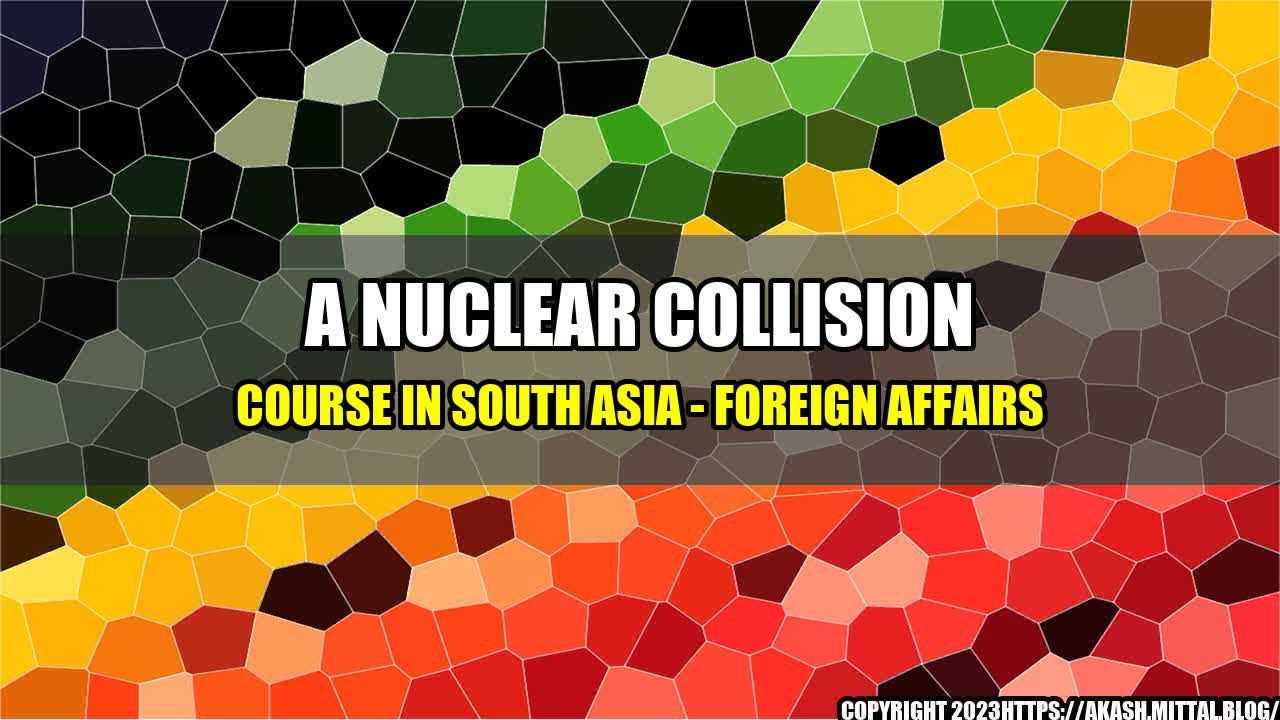 +A-Nuclear-Collision-Course-in-South-Asia-Foreign-Affairs+