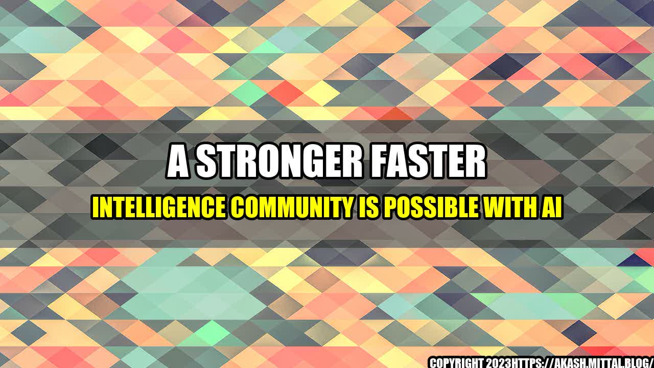 +A-Stronger-Faster-Intelligence-Community-Is-Possible-With-AI+