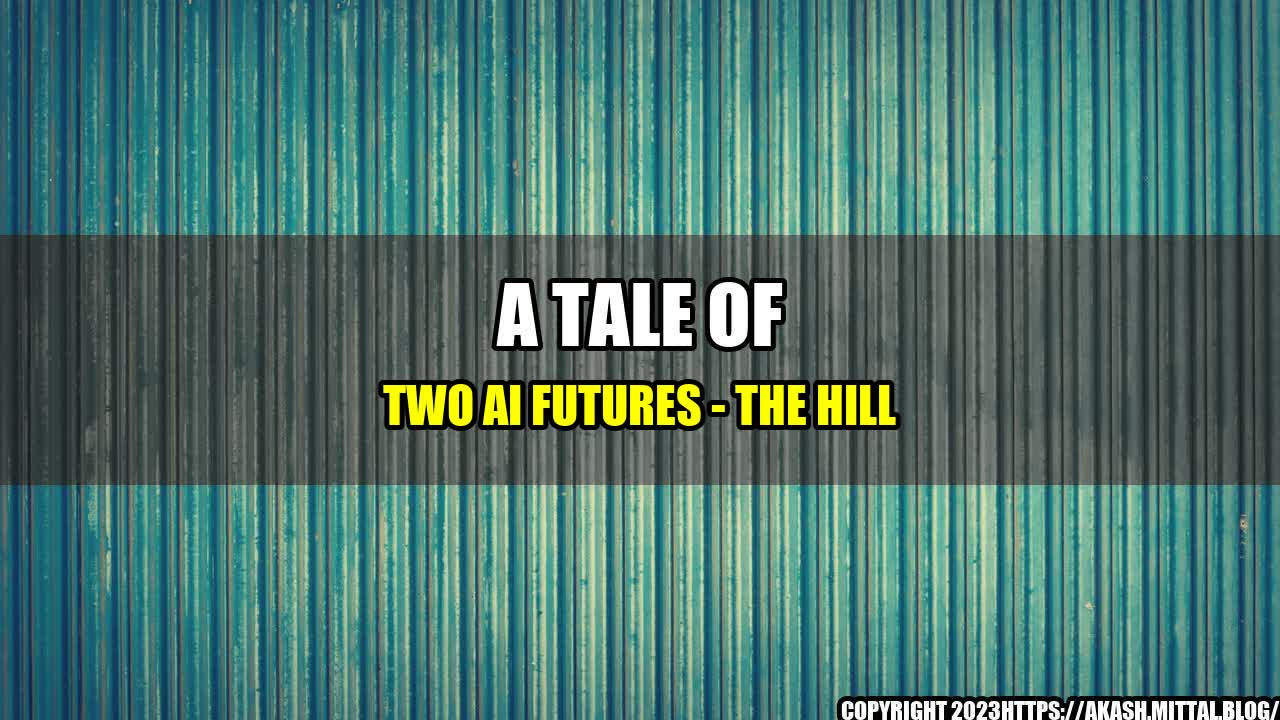 +A-Tale-of-Two-AI-Futures-The-Hill+