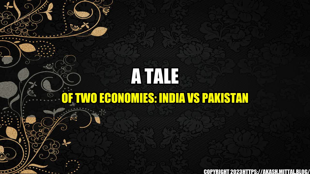 +A-Tale-of-Two-Economies-India-vs-Pakistan+