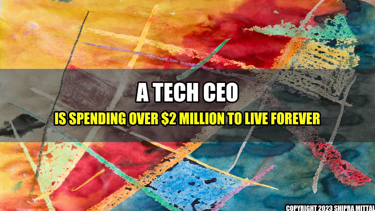 +A Tech CEO Is Spending Over $2 Million To Live Forever+