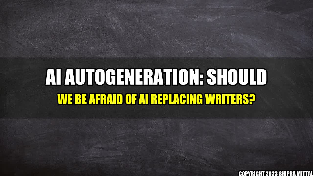 +AI-Autogeneration-Should-We-Be-Afraid-of-AI-Replacing-Writers+