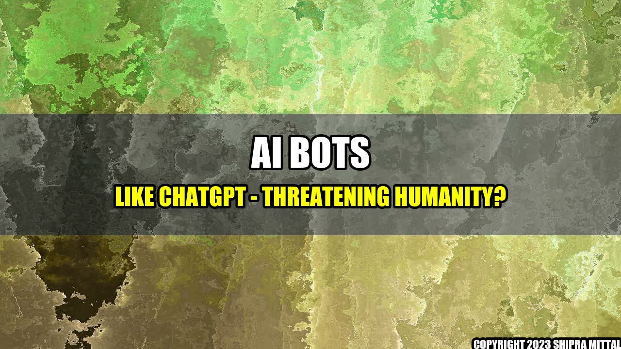 +AI Bots like ChatGPT - Threatening Humanity?+