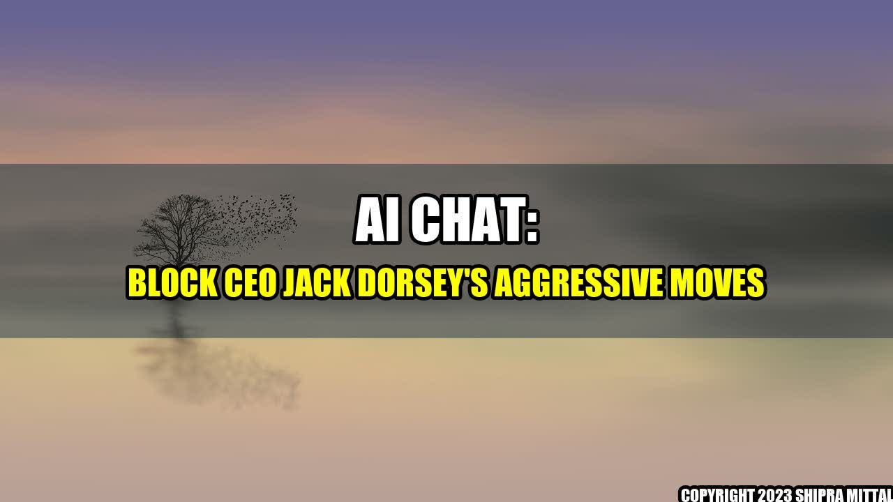 +AI-Chat-Block-CEO-Jack-Dorsey-s-Aggressive-Moves+