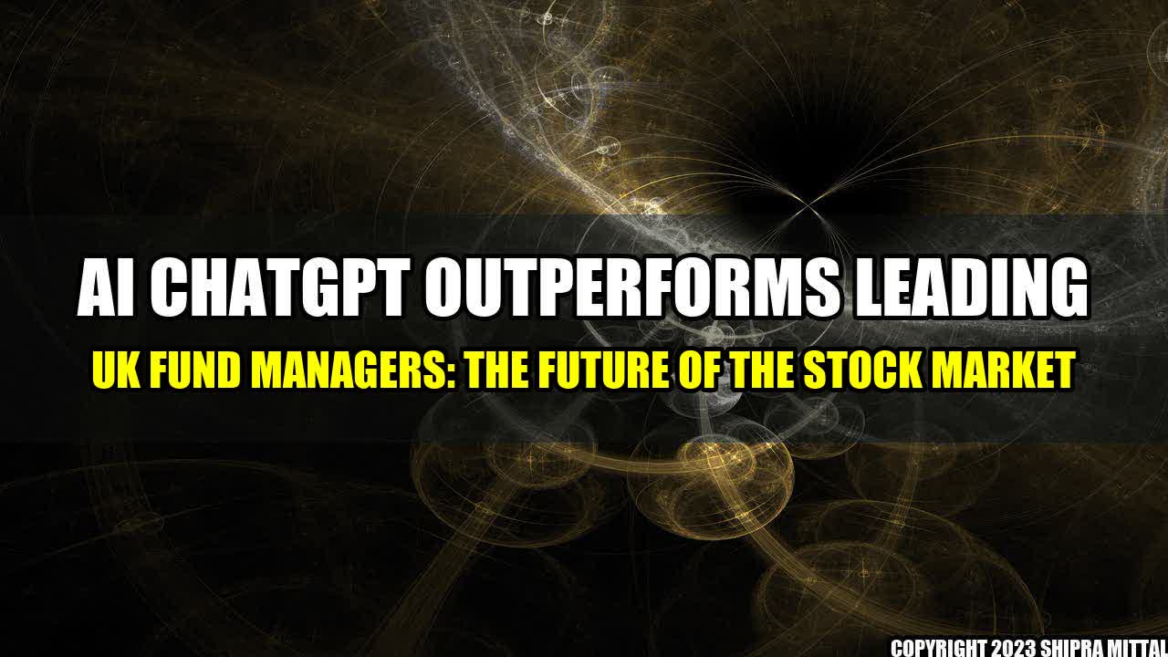 +AI-ChatGPT-Outperforms-Leading-UK-Fund-Managers-The-Future-of-the-Stock-Market+