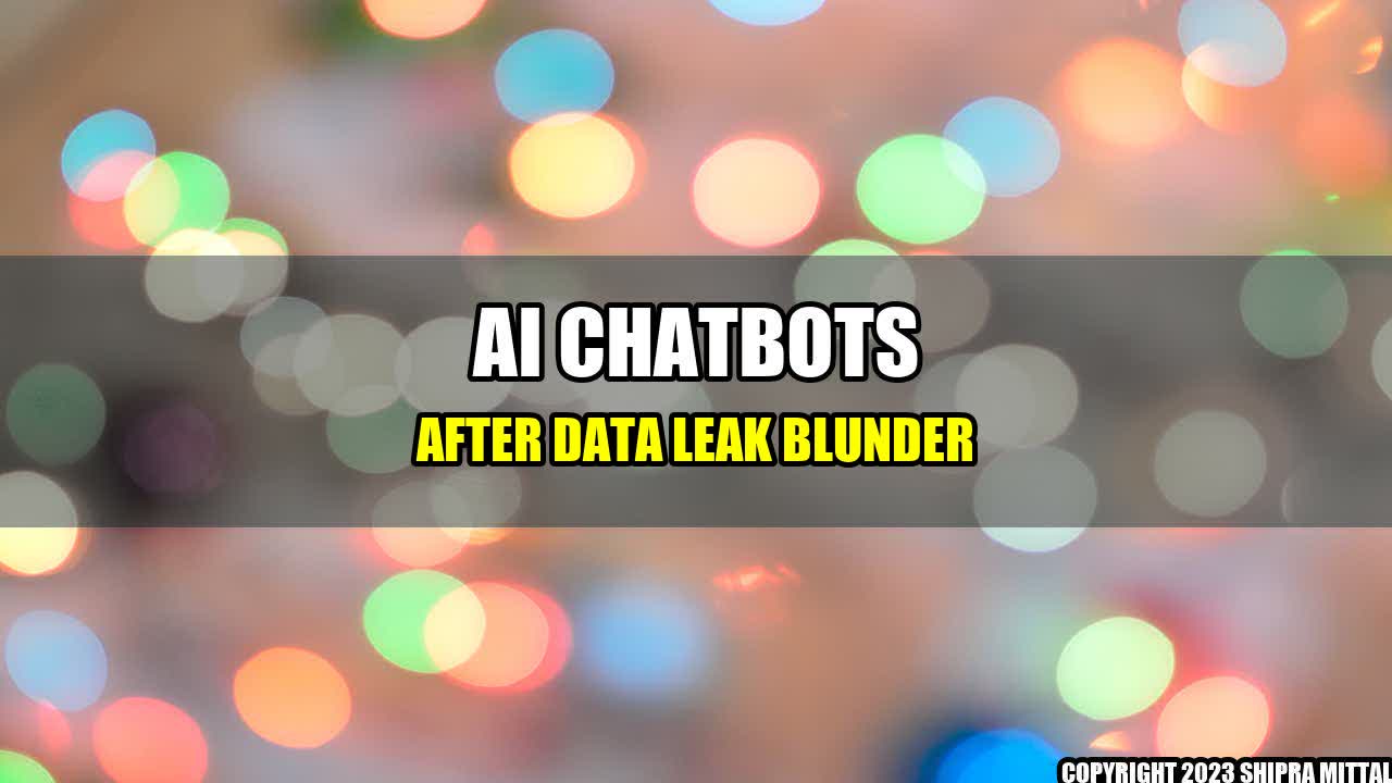 +AI Chatbots After Data Leak Blunder+