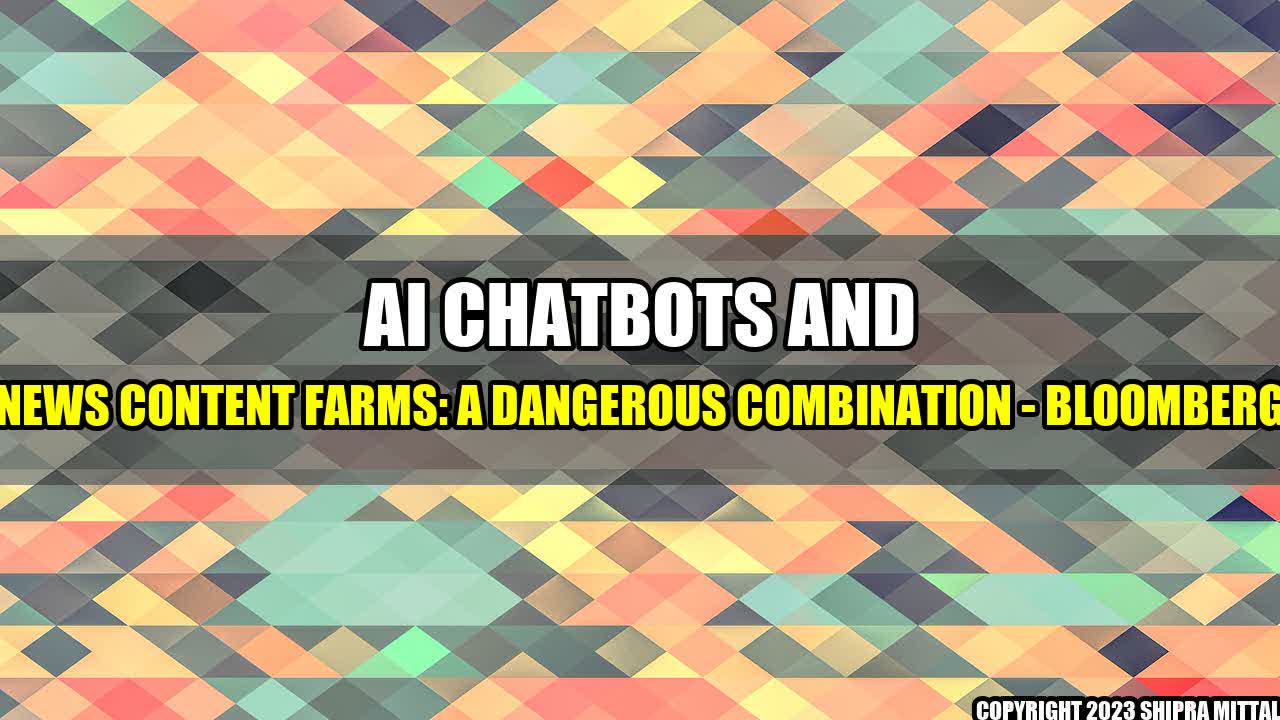 +AI Chatbots and News Content Farms: A Dangerous Combination - Bloomberg+