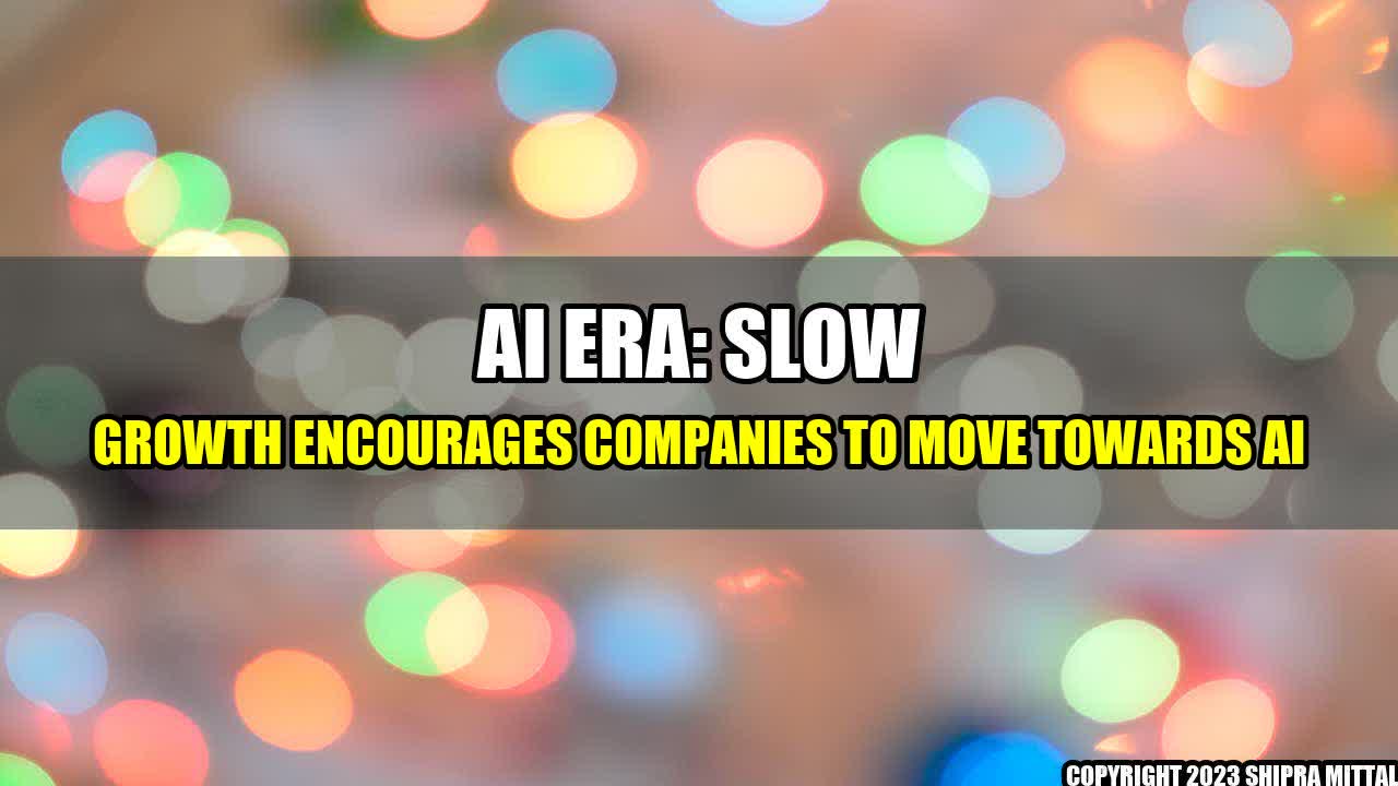 +AI Era: Slow Growth Encourages Companies to Move towards AI+