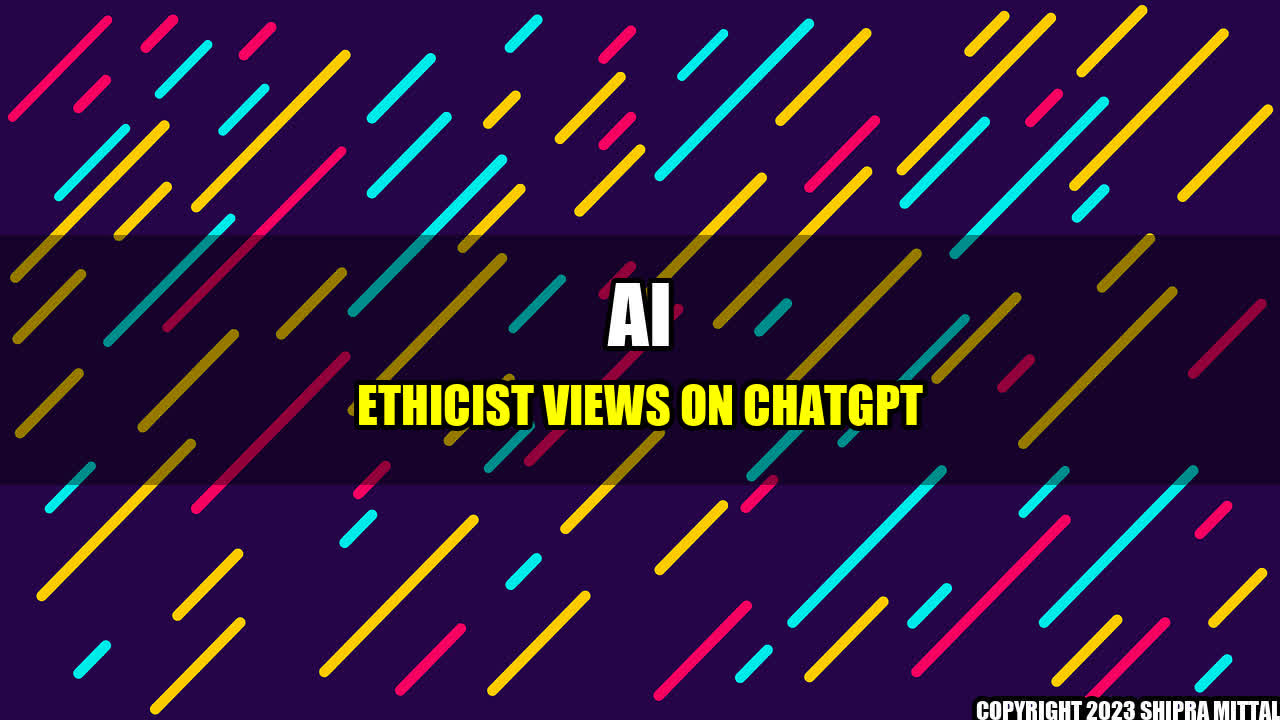 +AI Ethicist Views On ChatGPT+