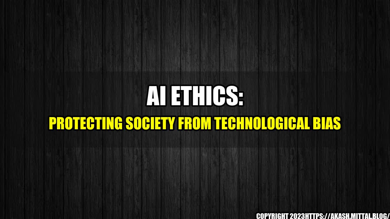 +AI-Ethics-Protecting-Society-from-Technological-Bias+