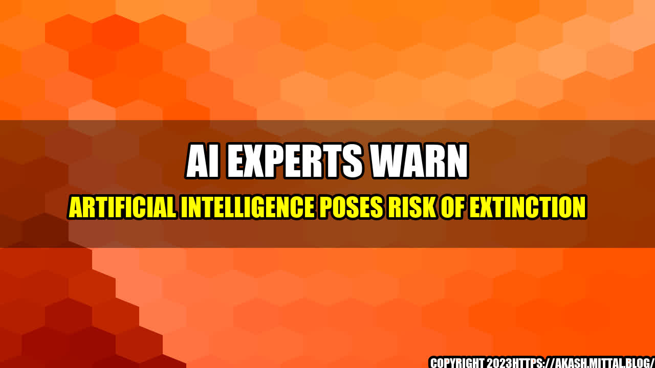 +AI-Experts-Warn-Artificial-Intelligence-Poses-Risk-of-Extinction+