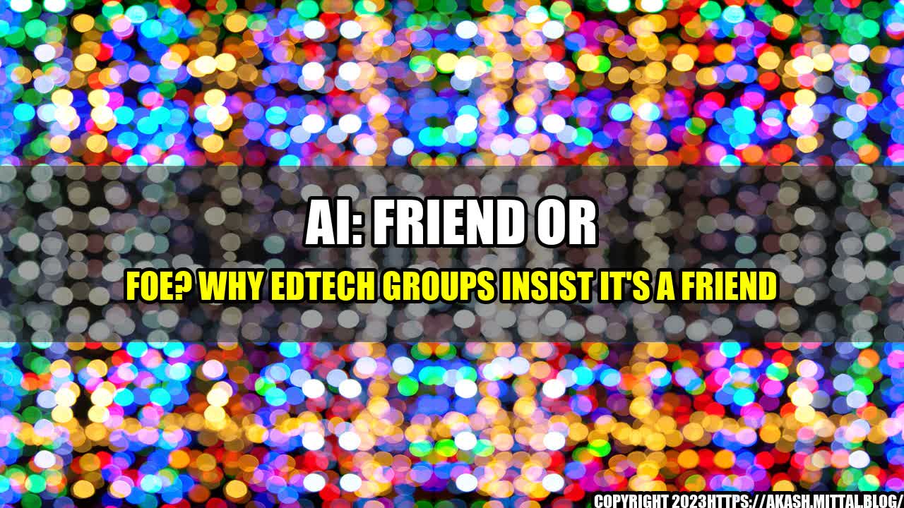 +AI-Friend-or-Foe-Why-Edtech-Groups-Insist-It-s-a-Friend+