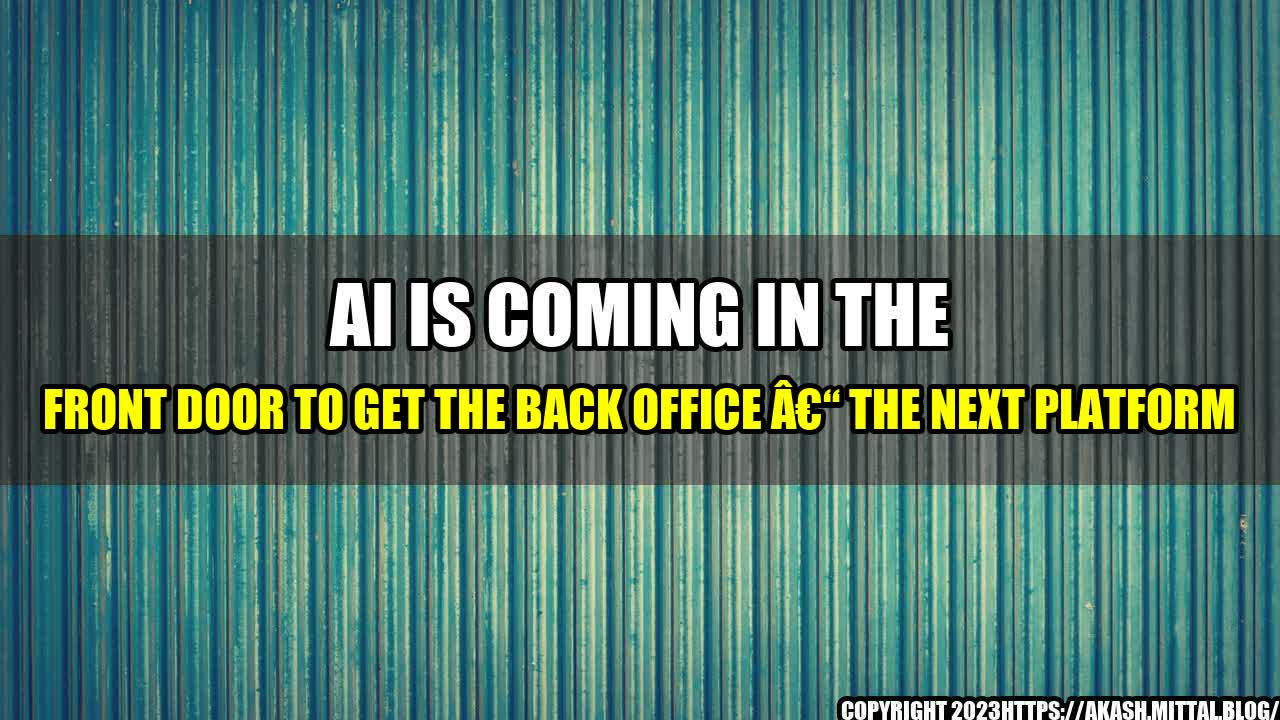 +AI-Is-Coming-In-The-Front-Door-To-Get-The-Back-Office-The-Next-Platform+