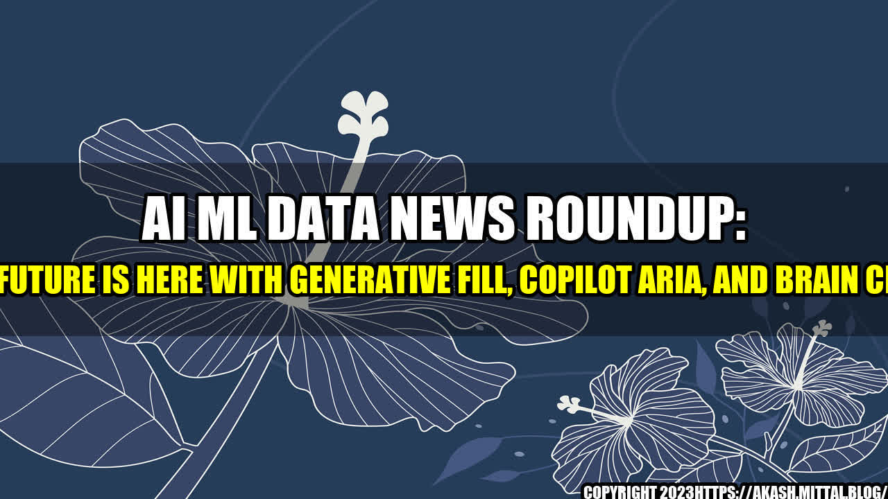 +AI-ML-Data-News-Roundup-The-Future-is-Here-with-Generative-Fill-Copilot-Aria-and-Brain-Chips+