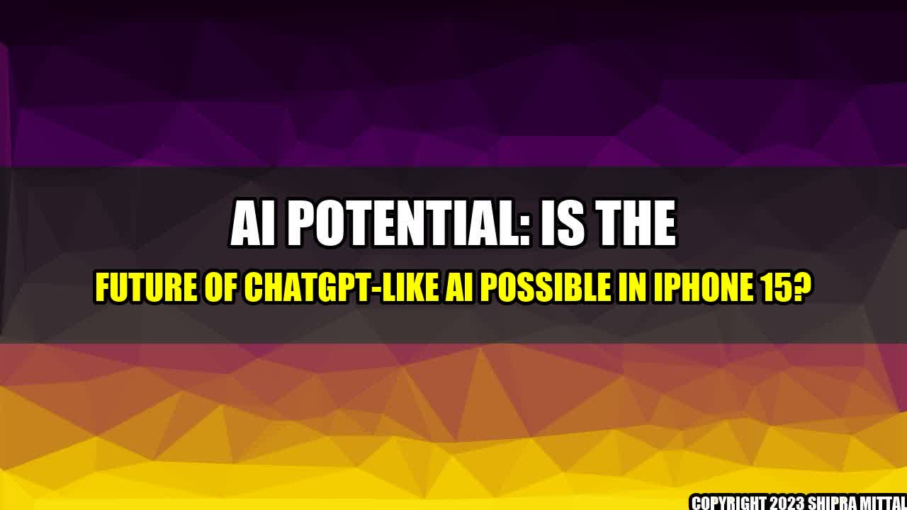 +AI-Potential-Is-the-Future-of-ChatGPT-like-AI-Possible-in-iPhone-15+