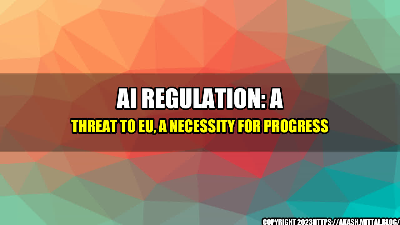 +AI-Regulation-A-Threat-to-EU-A-Necessity-for-Progress+