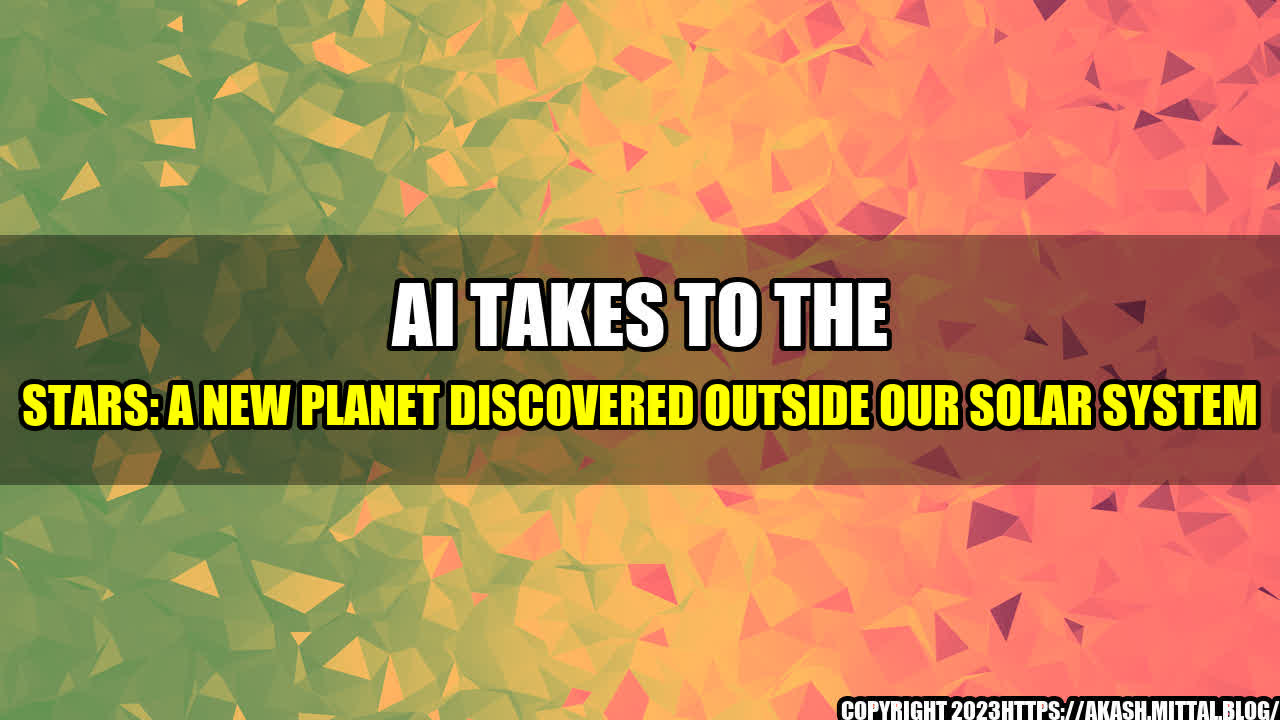 +AI-Takes-to-the-Stars-A-New-Planet-Discovered-Outside-Our-Solar-System+