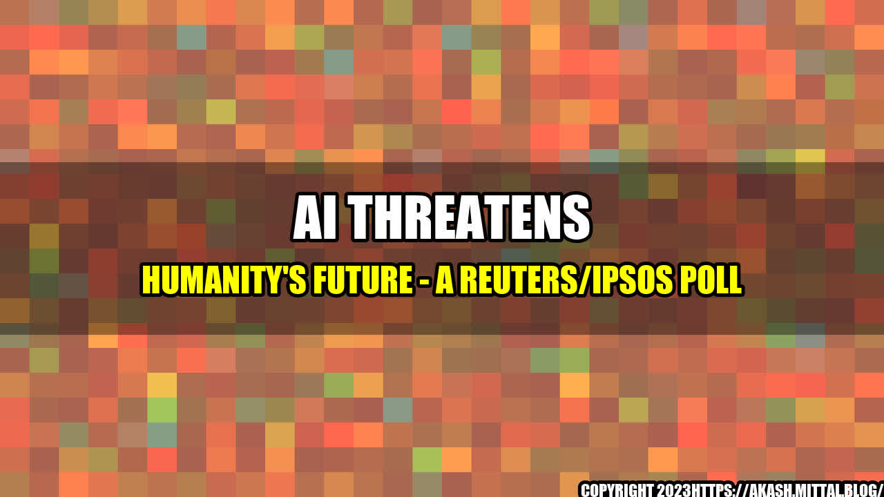 +AI-Threatens-Humanity-s-Future-A-Reuters-Ipsos-Poll+