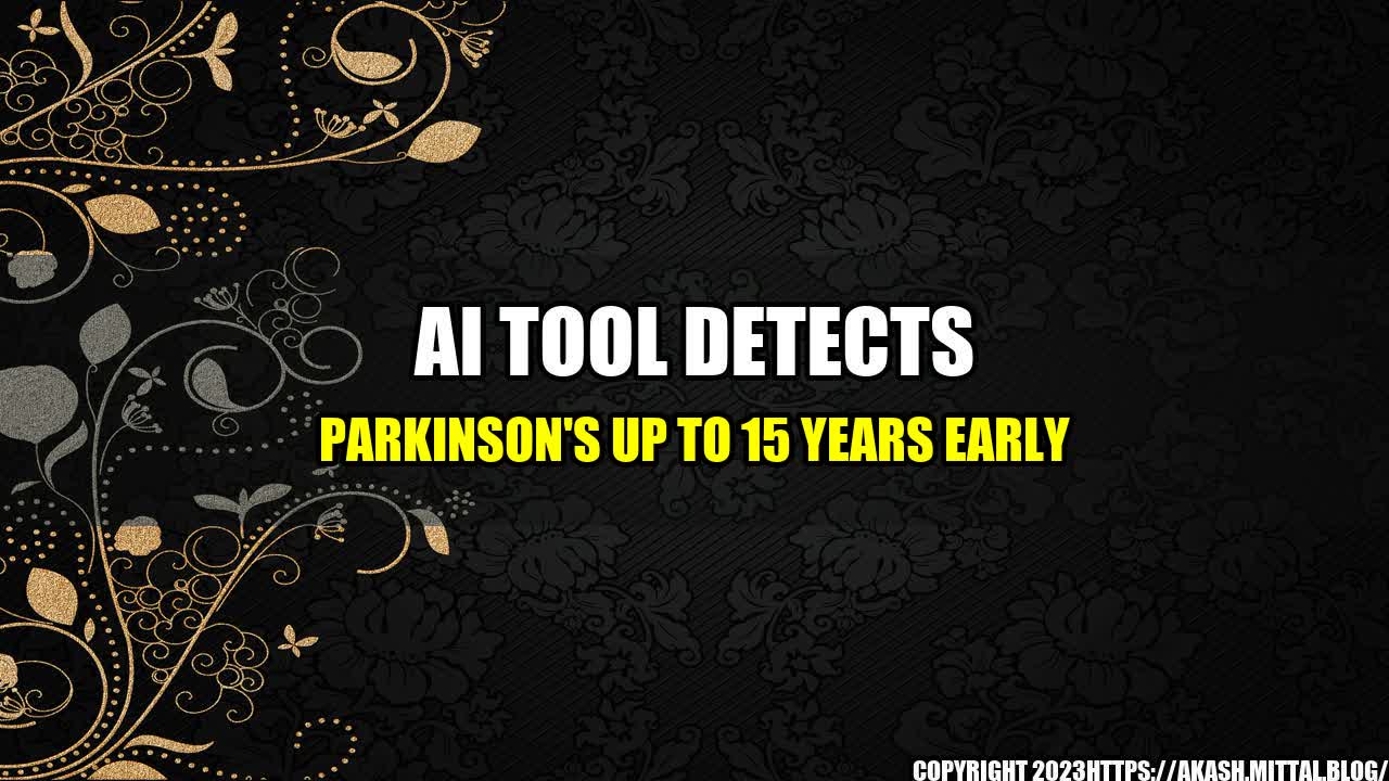 +AI-Tool-Detects-Parkinson-s-up-to-15-Years-Early+