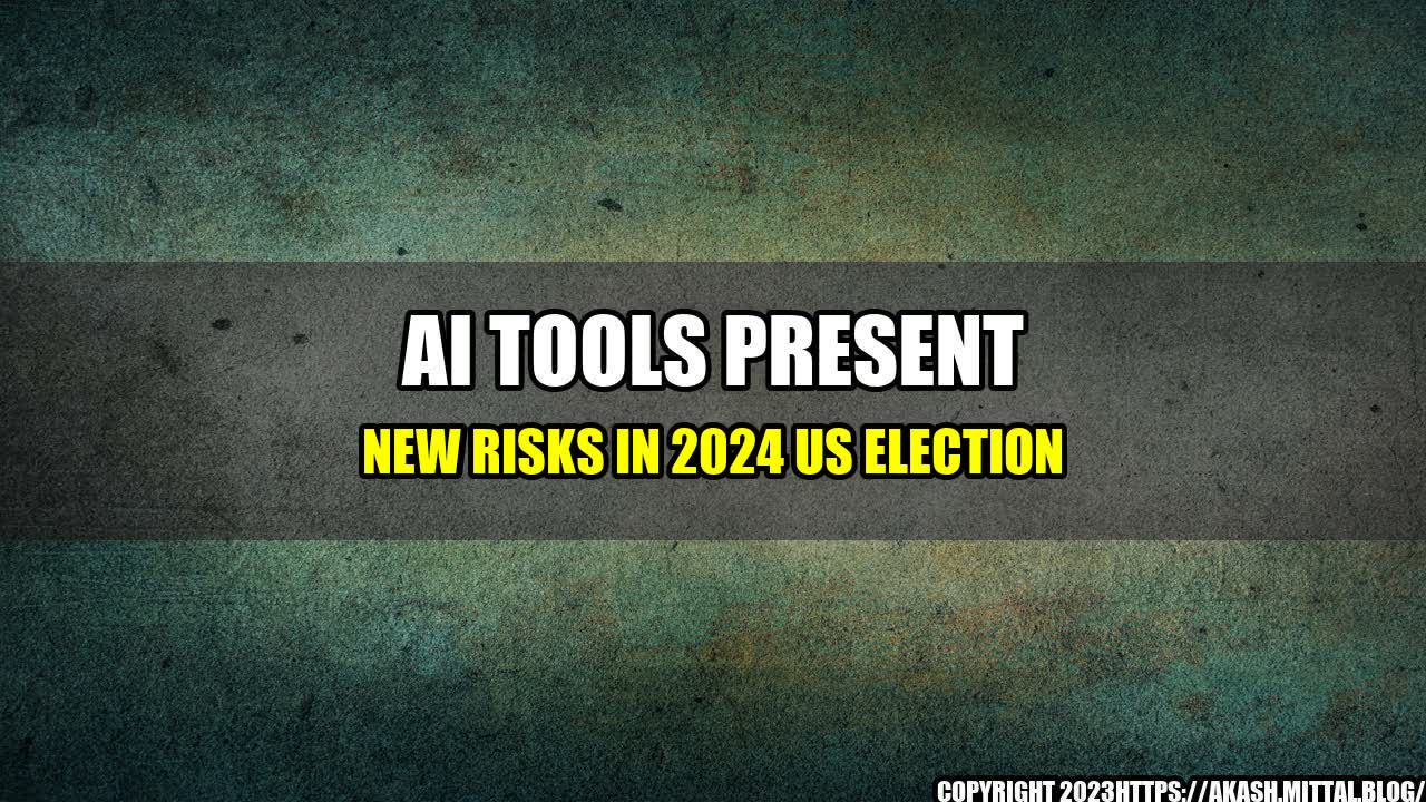 +AI-Tools-Present-New-Risks-in-2024-US-Election+