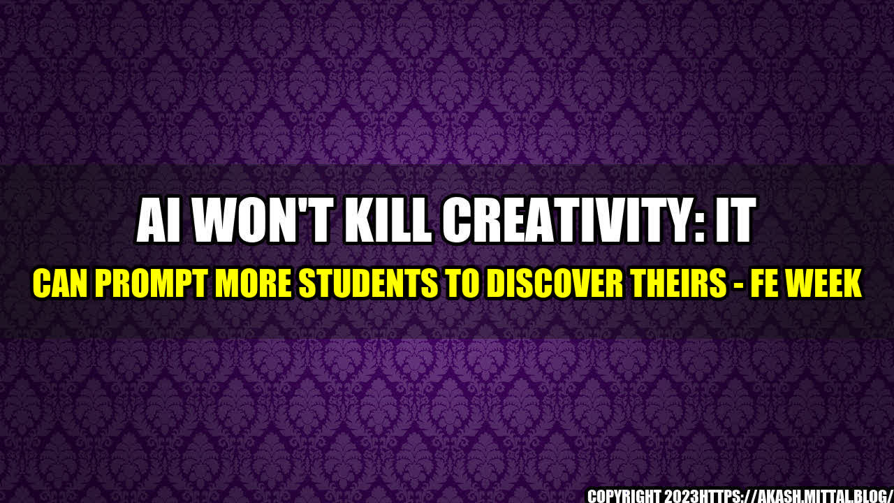 +AI-Won-t-Kill-Creativity-It-Can-Prompt-More-Students-to-Discover-Theirs-FE-Week+